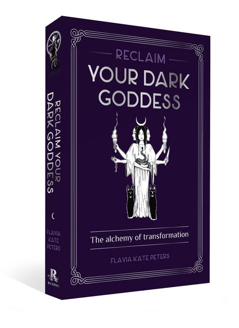 Flavia Kate Peters : Reclaim Your Dark Goddess