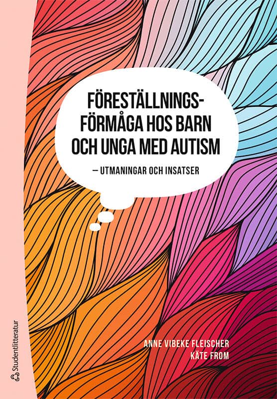 Fleischer, Anne Vibeke ; From, Käte : Föreställningsförmåga hos barn och unga med autism - - Utmaningar och insatser
