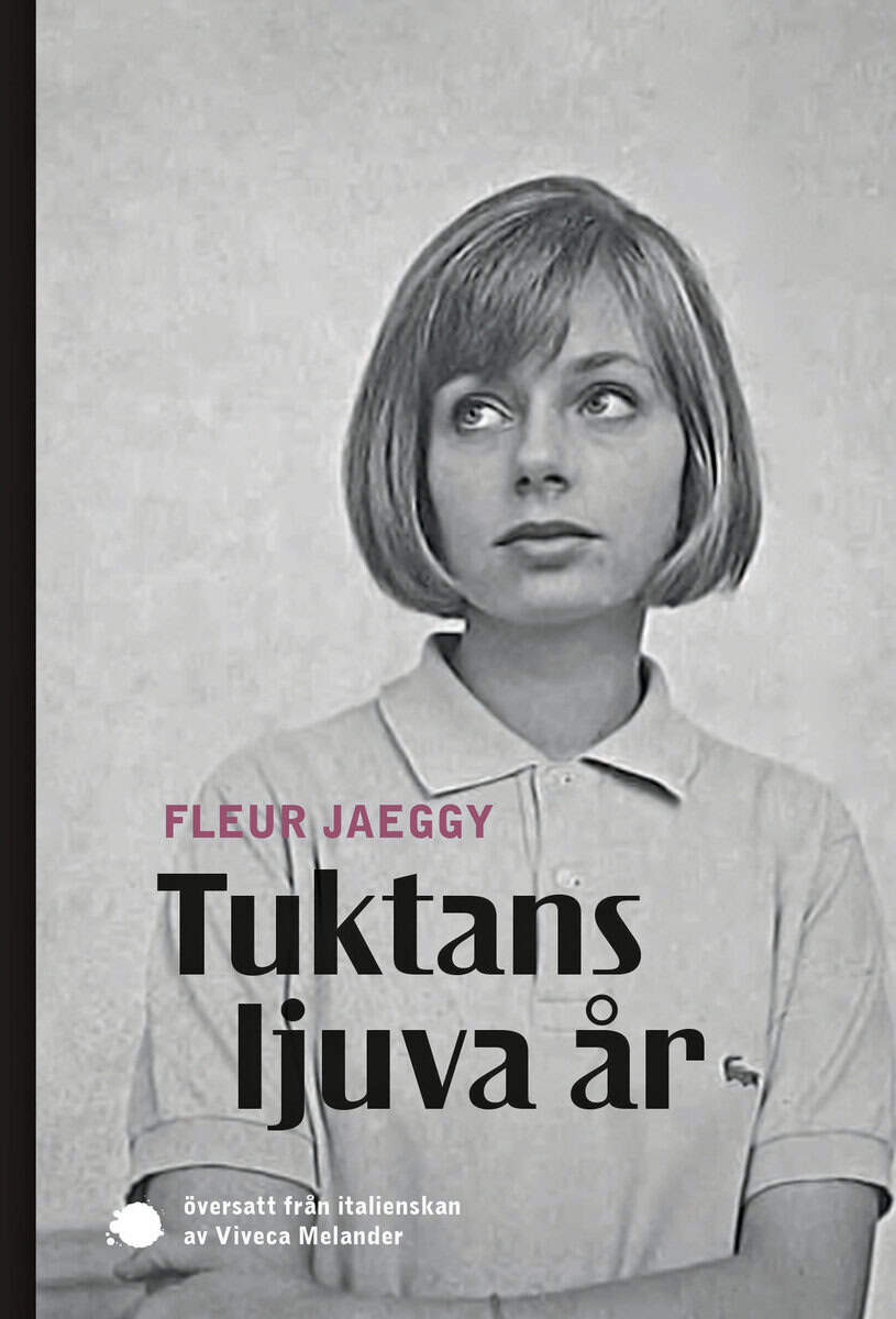 Fleur Jaeggy : Tuktans ljuva år