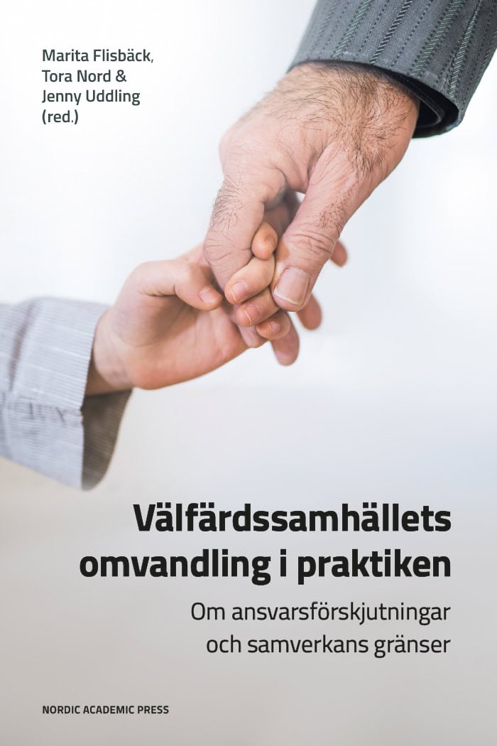 Flisbäck, Marita ; Nord, Tora ; Uddling, Jenny [red.] : Välfärdssamhällets omvandling i praktiken