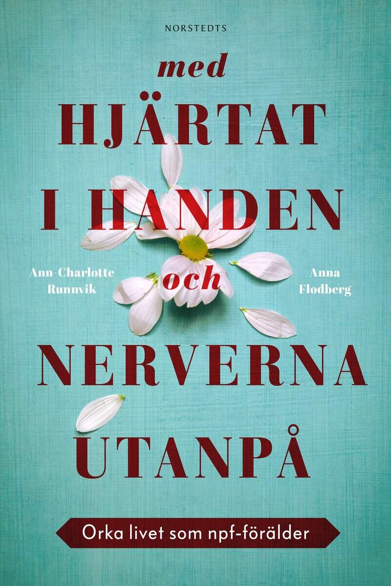 Flodberg, Anna ; Runnvik, Ann-Charlotte : Med hjärtat i handen och nerverna utanpå : orka livet som npf-förälder
