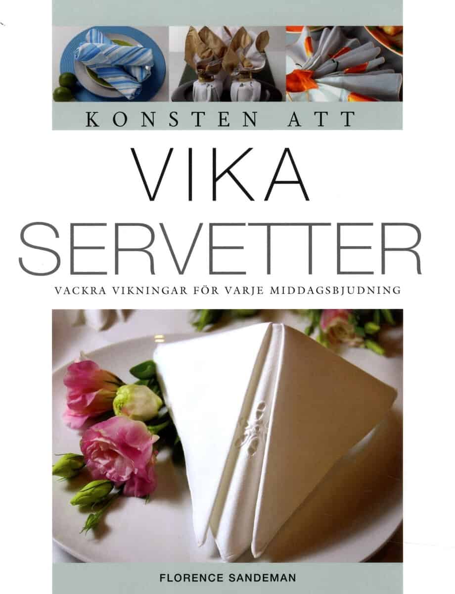 Florence Sandeman : Konsten att vika servetter : vackra vikningar för varje middagsbjudning