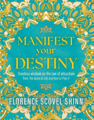 Florence Scovel Shinn : Manifest Your Destiny