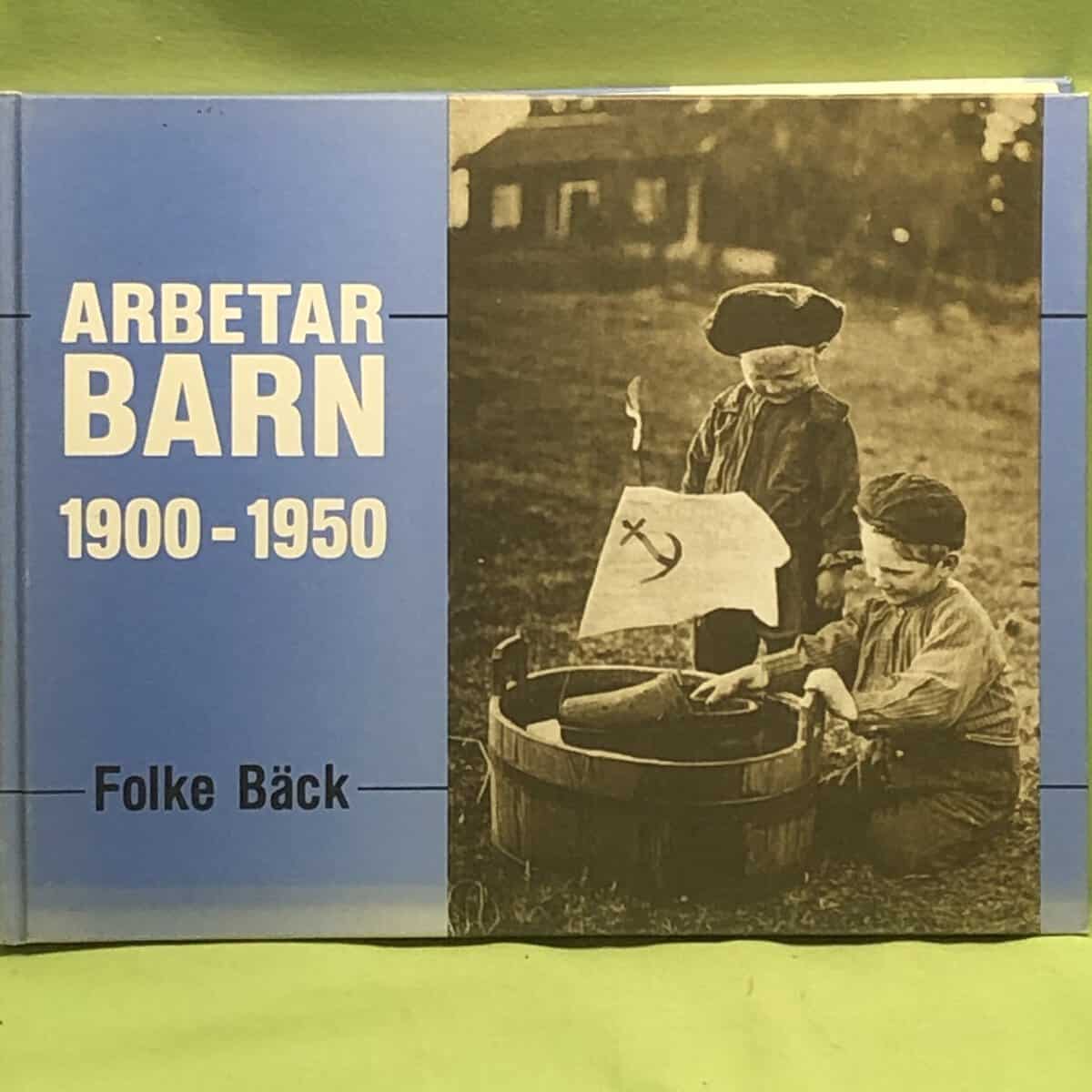 Folke Bäck : Arbetarbarn 1900-1950