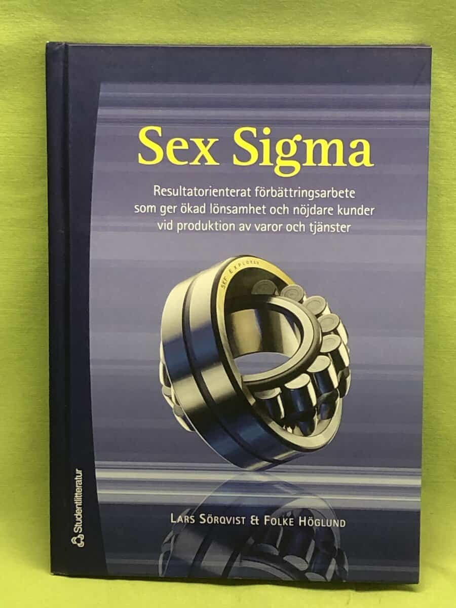 Folke Höglund Lars Sörqvist : Sex Sigma resultatorienterat förbättringsarbete som ger ökad lönsamhet och nöjdare kunder vid produktion av varor och tjänster