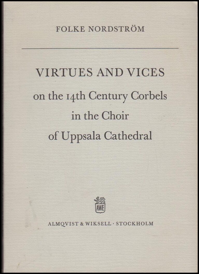 Folke Nordström : Virtues and vices on the 14th century corbels in the choir of Uppsala Cathedral