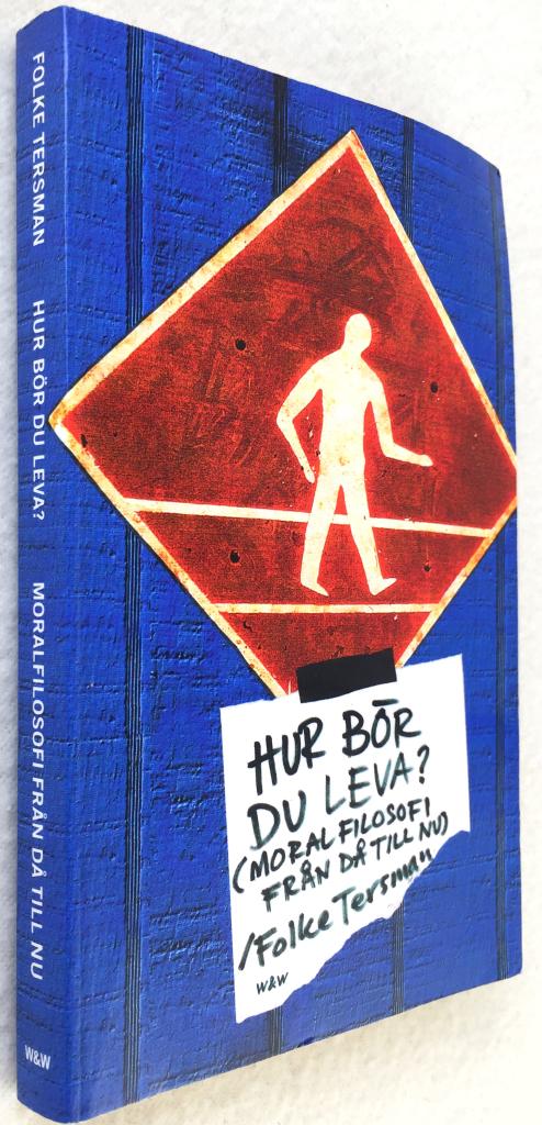 Folke Tersman : Hur bör du leva?