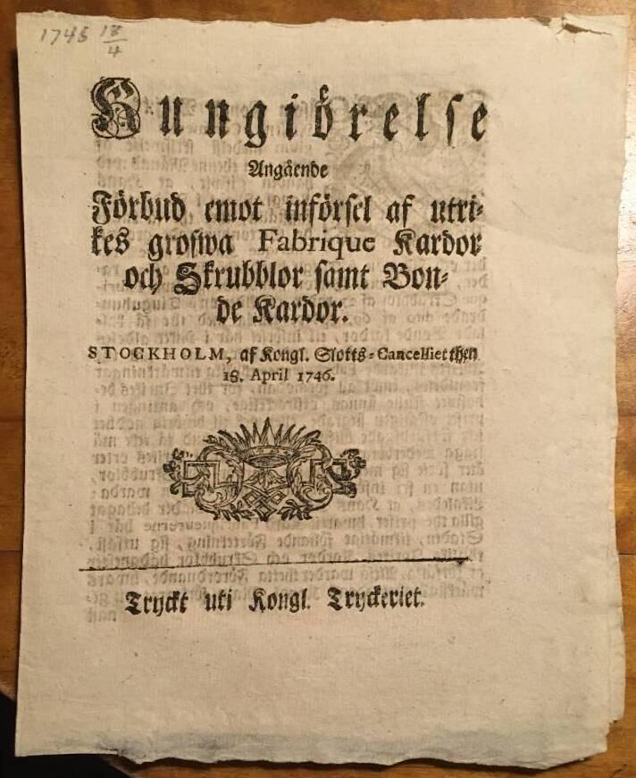 Förbud emot införsel af utrikes grofwa Kardor och Skrubbor samt Bonde Kardor. Stockholm 18 april 1746
