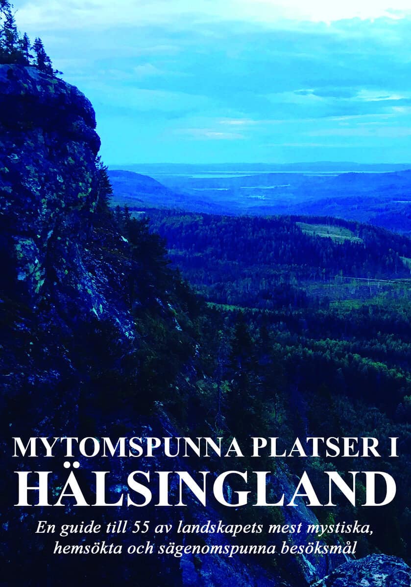 Fors, Robert ; Hansson, Viktor : Mytomspunna platser i Hälsingland : en guide till några av landskapets mest mystiska, hemsökta och sägenomspunna besöksmål