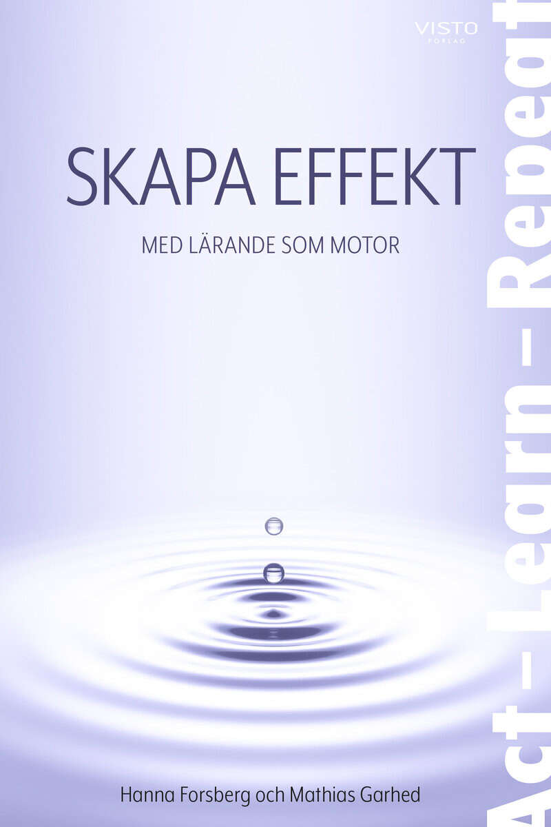 Forsberg, Hanna ; Garhed, Mathias : Skapa effekt : med lärande som motor