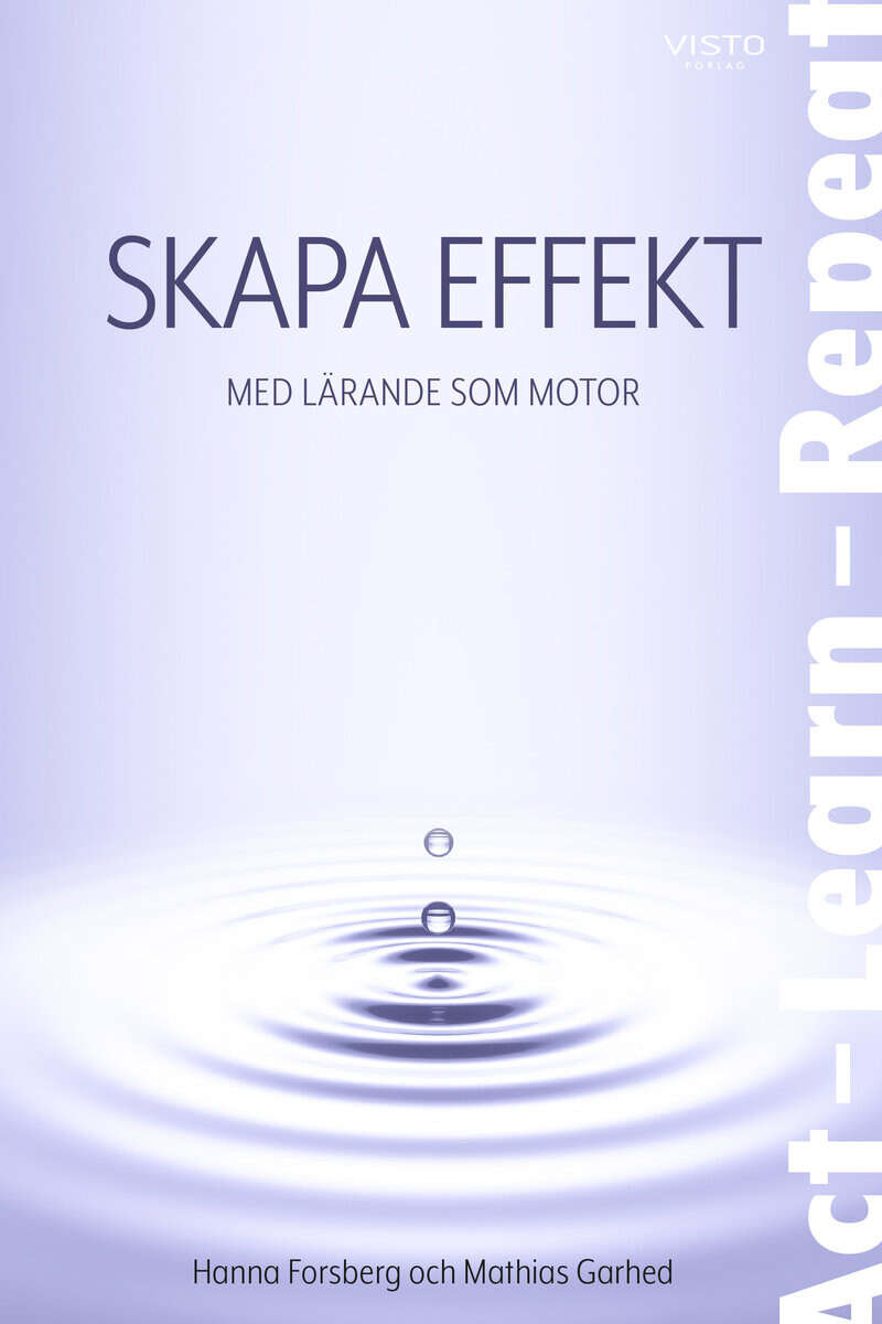 Forsberg, Hanna ; Garhed, Mathias : Skapa effekt : med lärande som motor