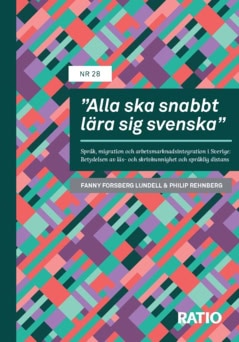 Forsberg Lundell, Fanny ; Rehnberg, Philip : “Alla ska snabbt lära sig svenska” : språk, migration och arbetsmarknadsintegration i Sverige - betydelsen av läs- och skrivkunnighet och språklig distans
