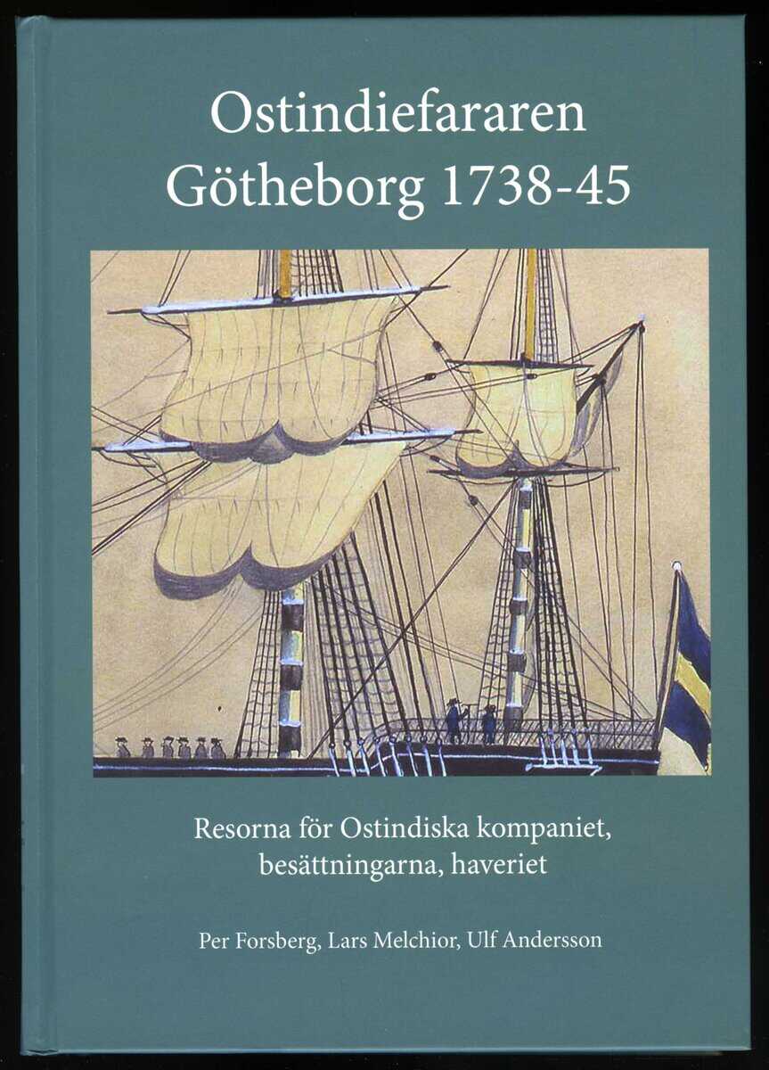Forsberg, Per ; Melchior, Lars ; Andersson, Ulf : Ostindiefararen Götheborg 1738-45 : resorna för Ostindiska kompaniet, besättningarna, haveriet