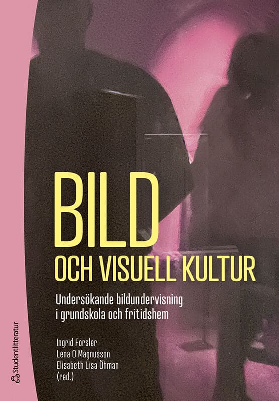 Forsler, Ingrid ; Magnusson, Lena O. ; Ahlberg, Kerstin ; Arketeg, Åsa ; Forslind, Eva-Lena ; Forsman, Michael ; Hellman, Annika ; Hildén, Dan Tommi ; Hrastinski, Stefan ; Häggström, Margaretha ; Häggström, Sofia ; Jonsved, Elisabeth ; Jönsson, Elin ; Karlsson Häikiö, Tarja ; Lind, Ulla ; Nordström Graf, Rebecka ; Sandahl, Ann-Louise : Bild och visuell kultur : undersökande bildundervisning i grundskola och fritidshem