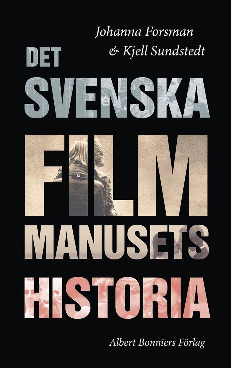 Forsman, Johanna ; Sundstedt, Kjell : Det svenska filmmanusets historia