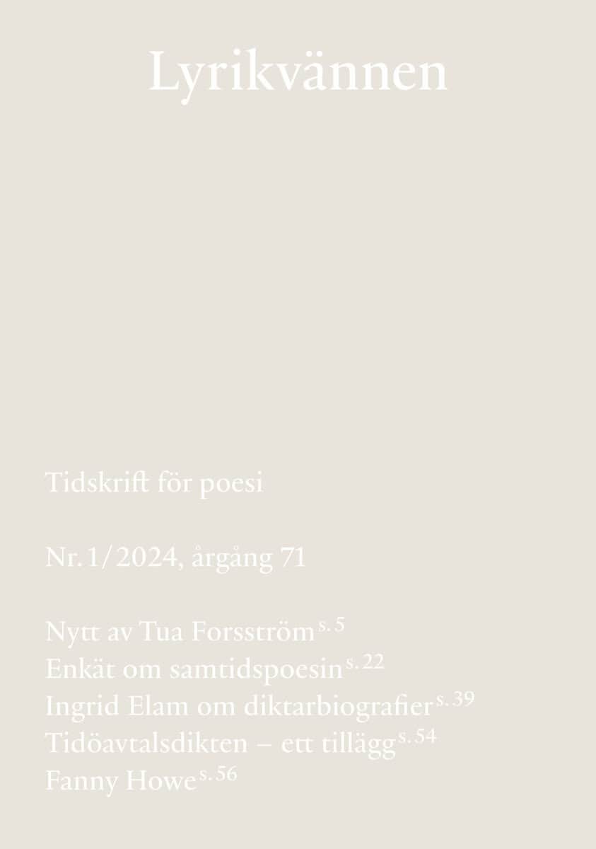 Forsström, Tua ; Hasselmark, Nils-Åke  ; Janson, Erik ; Palo, Katja  ; Monteverde Burrau, Elis ; Elam, Ingrid  ; Howe, Fanny ; Saleh, Donia ; Andersson, Lars Gustaf ; Farrokhzad, Athena ; Dizdarević, Merima ; Sahin, Burcu : Lyrikvännen 1(2024)