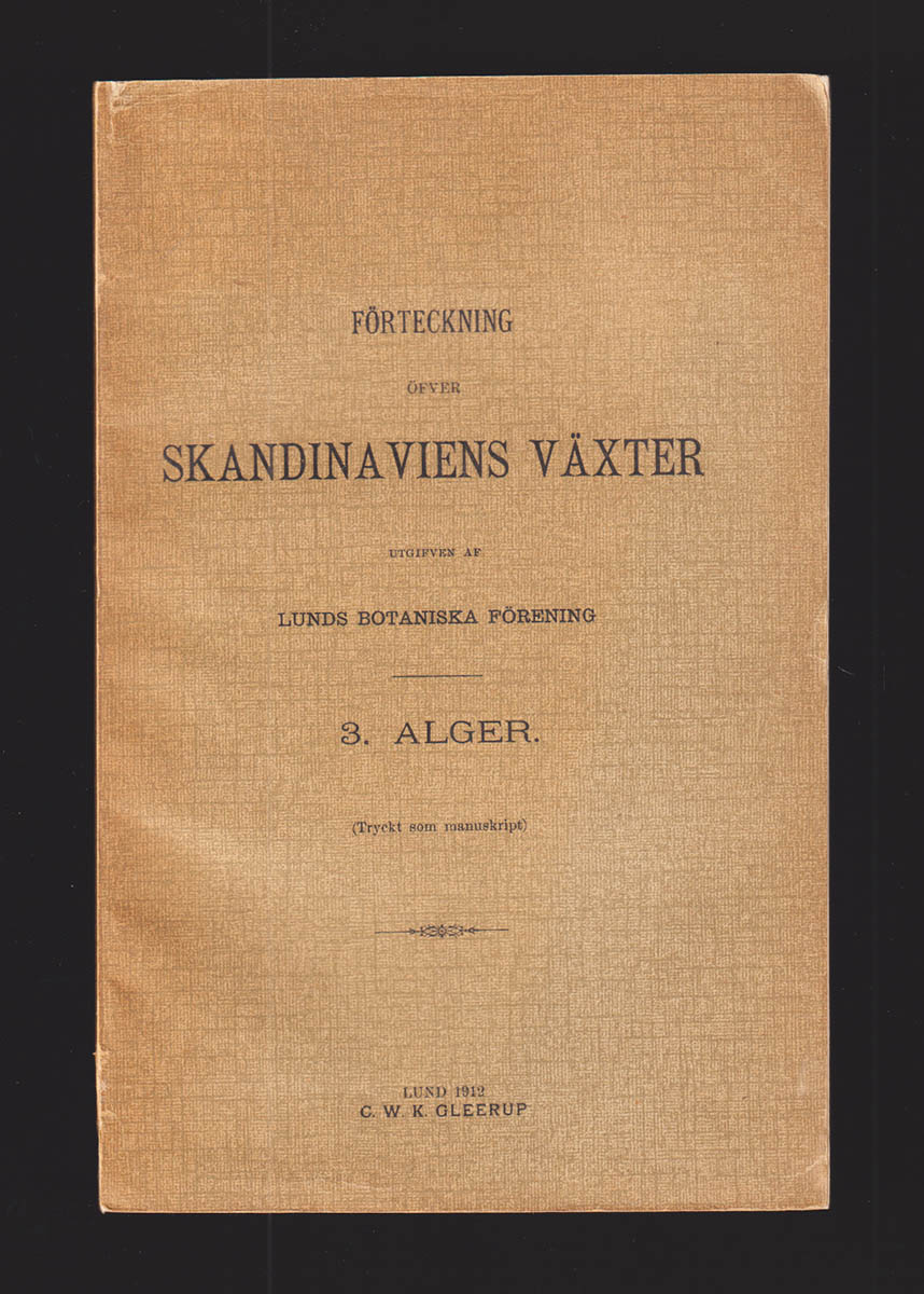 Förteckning över Skandinaviens växter. Utgiven af Lunds botaniska förening. 3. Alger. (Tryckt som manuskript)