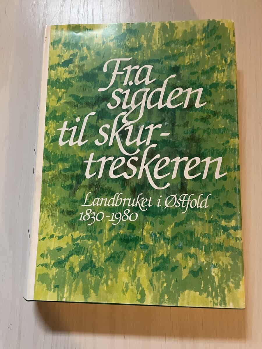 Fra sigden til skurtreskeren - Landbruket i Østfold 1830-1980
