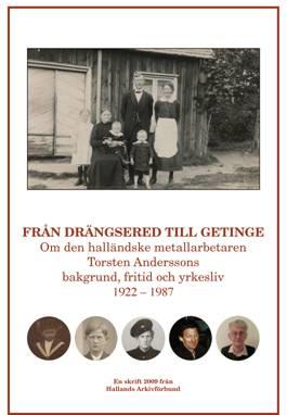 Från Drängsered till Getinge. Om den halländske metallarbetaren Torsten Anderssons bakgrund, fritid och yrkesliv 1922 - 1987