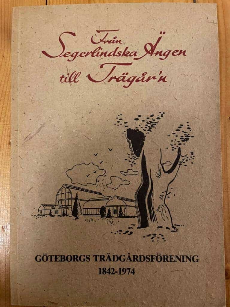 Från Segerlindska Ängen till Trägår´n. Göteborgs Trädgårdsförening 1842-1974