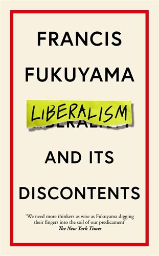 Francis Fukuyama : Liberalism and Its Discontents
