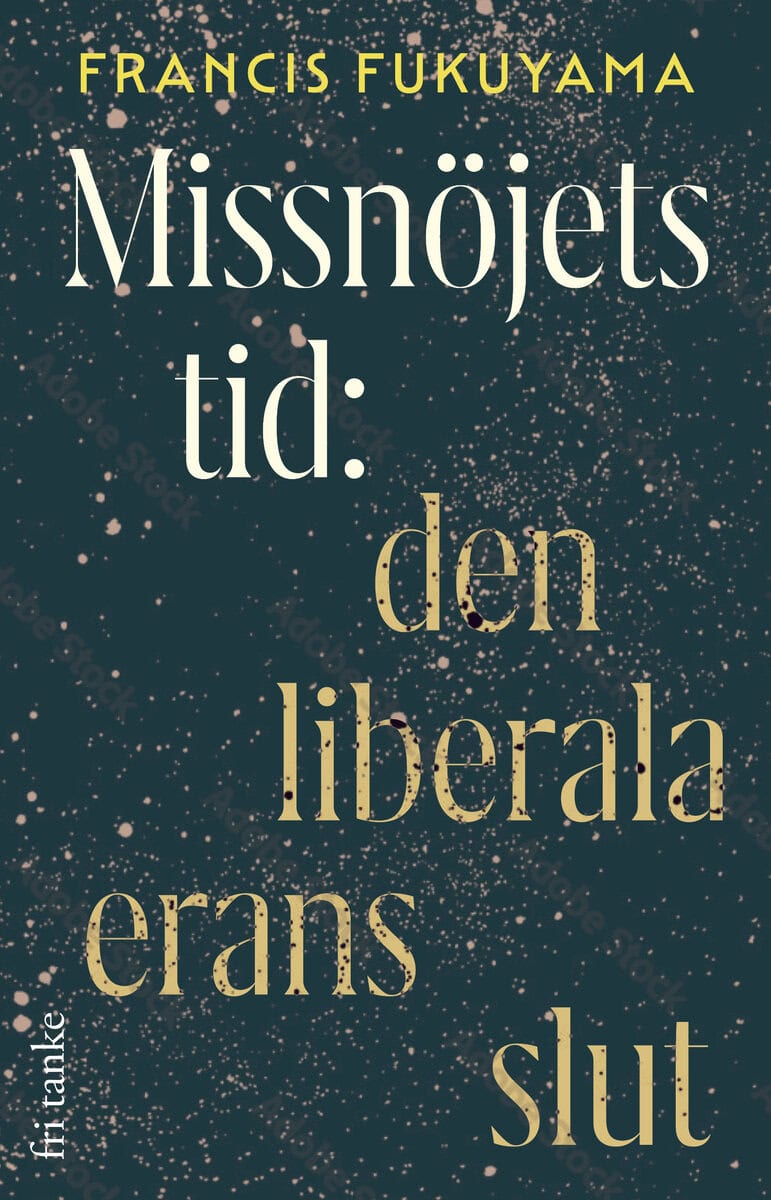 Francis Fukuyama : Missnöjets tid : den liberala erans slut