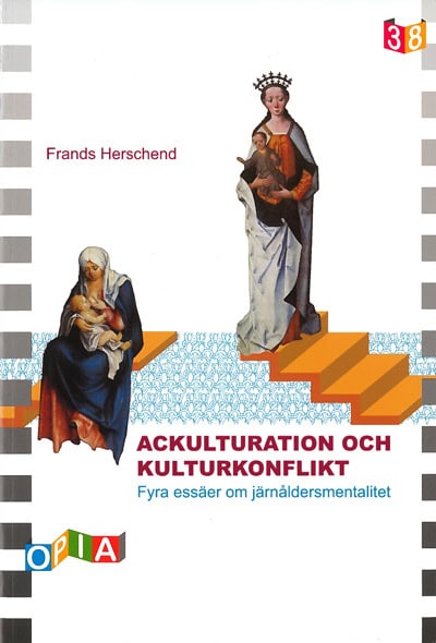 Frands Herschend : Ackulturation och kulturkonflikt : fyra essäer om järnåldersmentalitet