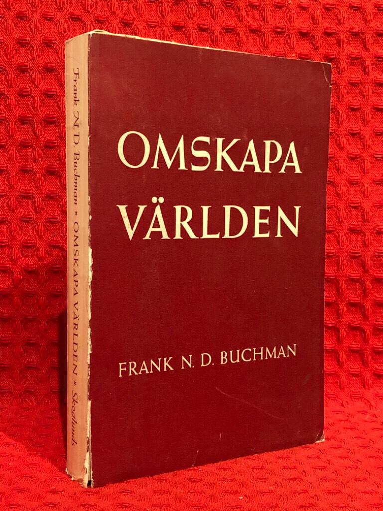 Frank N D Buchman : Omskapa världen