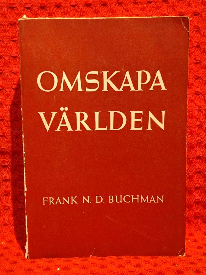 Frank N. D. Buchman : Omskapa världen