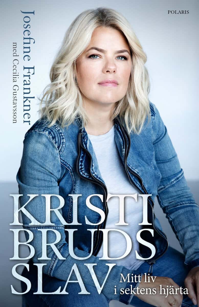 Frankner, Josefine ; Gustavsson, Cecilia : Kristi Bruds slav : mitt liv i sektens hjärta
