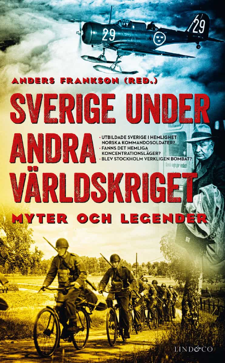 Frankson, Anders ; Johansson, Anders ; Sennerteg, Niklas ; Berglund, Tobias ; Gyllenhaal, Lars ; Zetterberg, Kent ; Eriksson Wolke, Lars ; Hofsten, Gustaf von ; Ehrnborn, Anders ; Agrell, Wilhelm : Sverige under andra världskriget