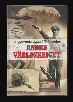 Frankson, Anders ; Nyberg, Andreas [red.] : Avgörande ögonblick under andra världskriget