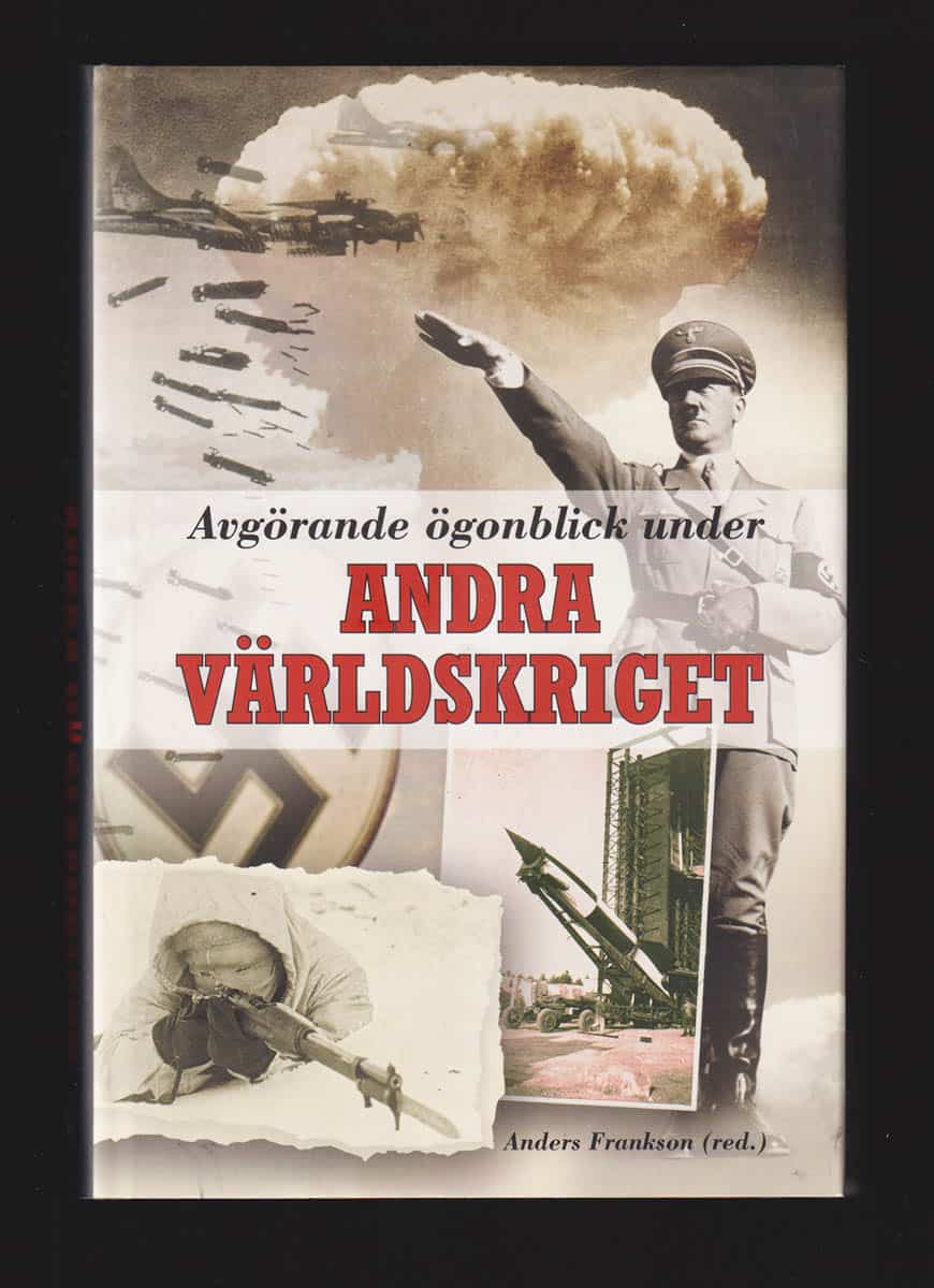Frankson, Anders ; Nyberg, Andreas [red.] : Avgörande ögonblick under andra världskriget