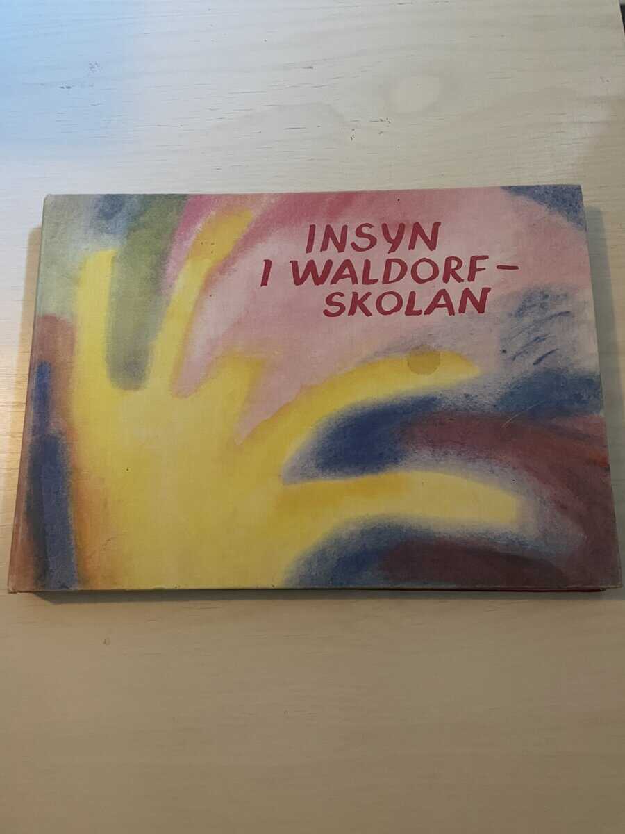 Frans Carlgren : Insyn i waldorfskolan - Rudolf Steinerpedagogiken i ord och bild