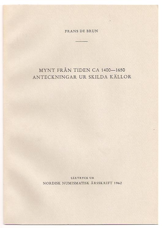 Frans de Brun : Mynt från tiden ca 1400-1650 - Anteckningar ur skilda källor
