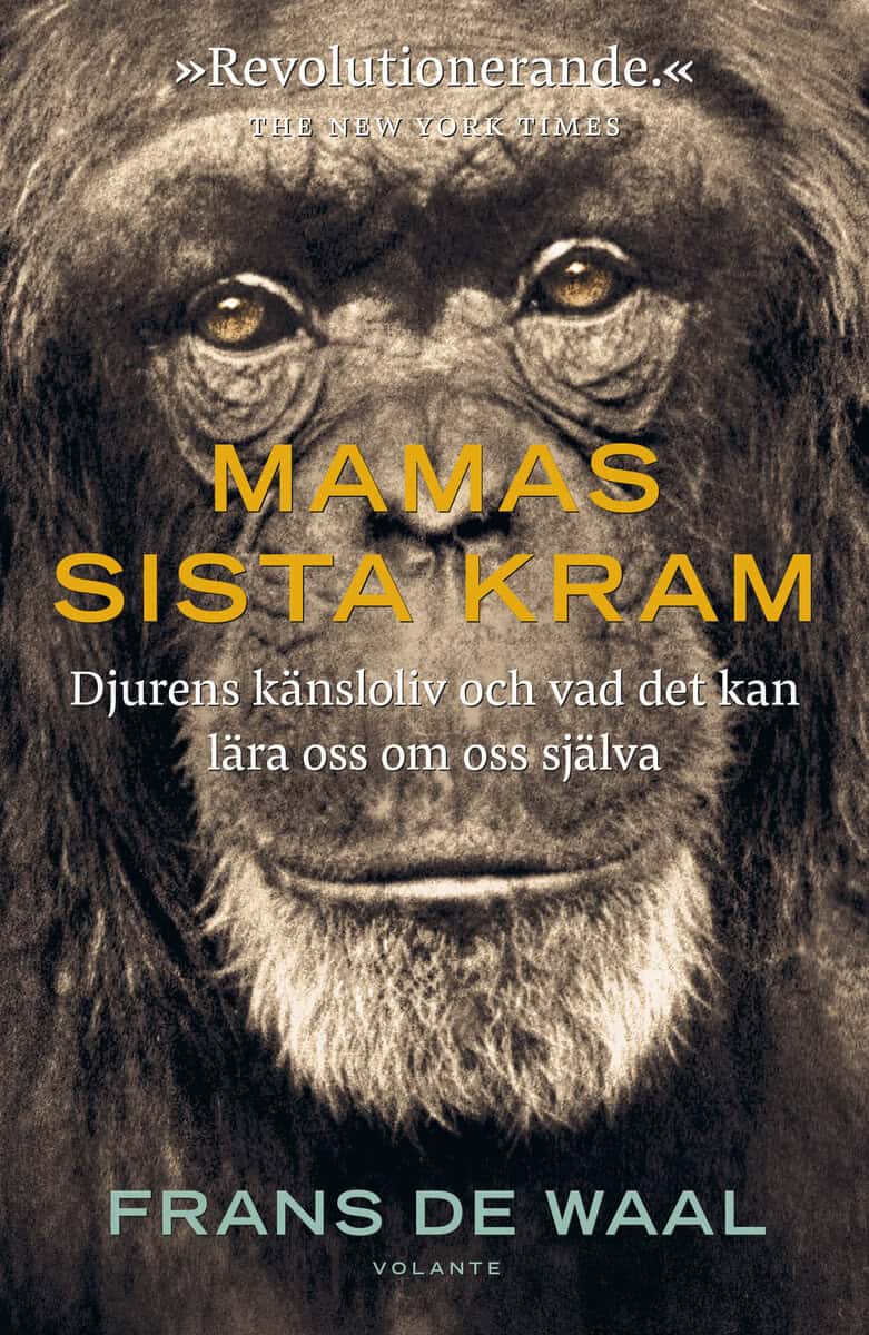 Frans de Waal : Mamas sista kram : djurens känsloliv och vad det kan lära oss om oss själva