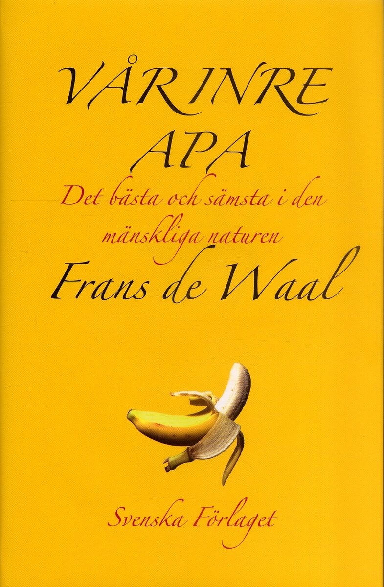 Frans de Waal : Vår inre apa : Det bästa och sämsta i den mänskliga naturen