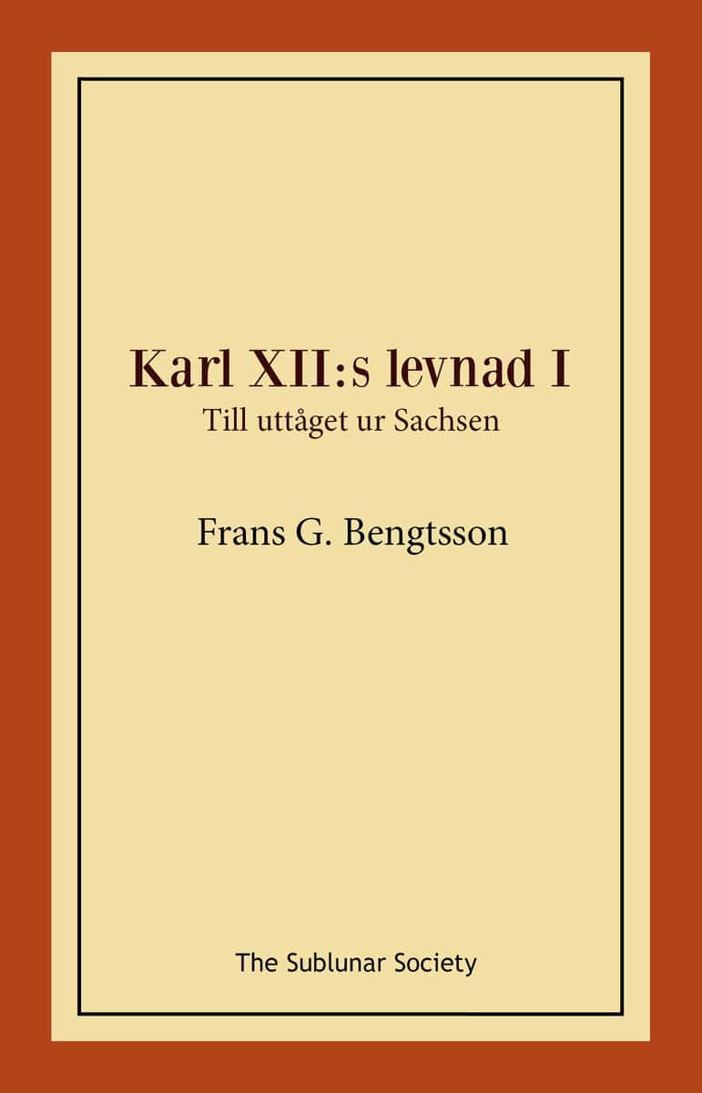 Frans G Bengtsson : Karl XII:s levnad I. Till uttåget ur Sachsen