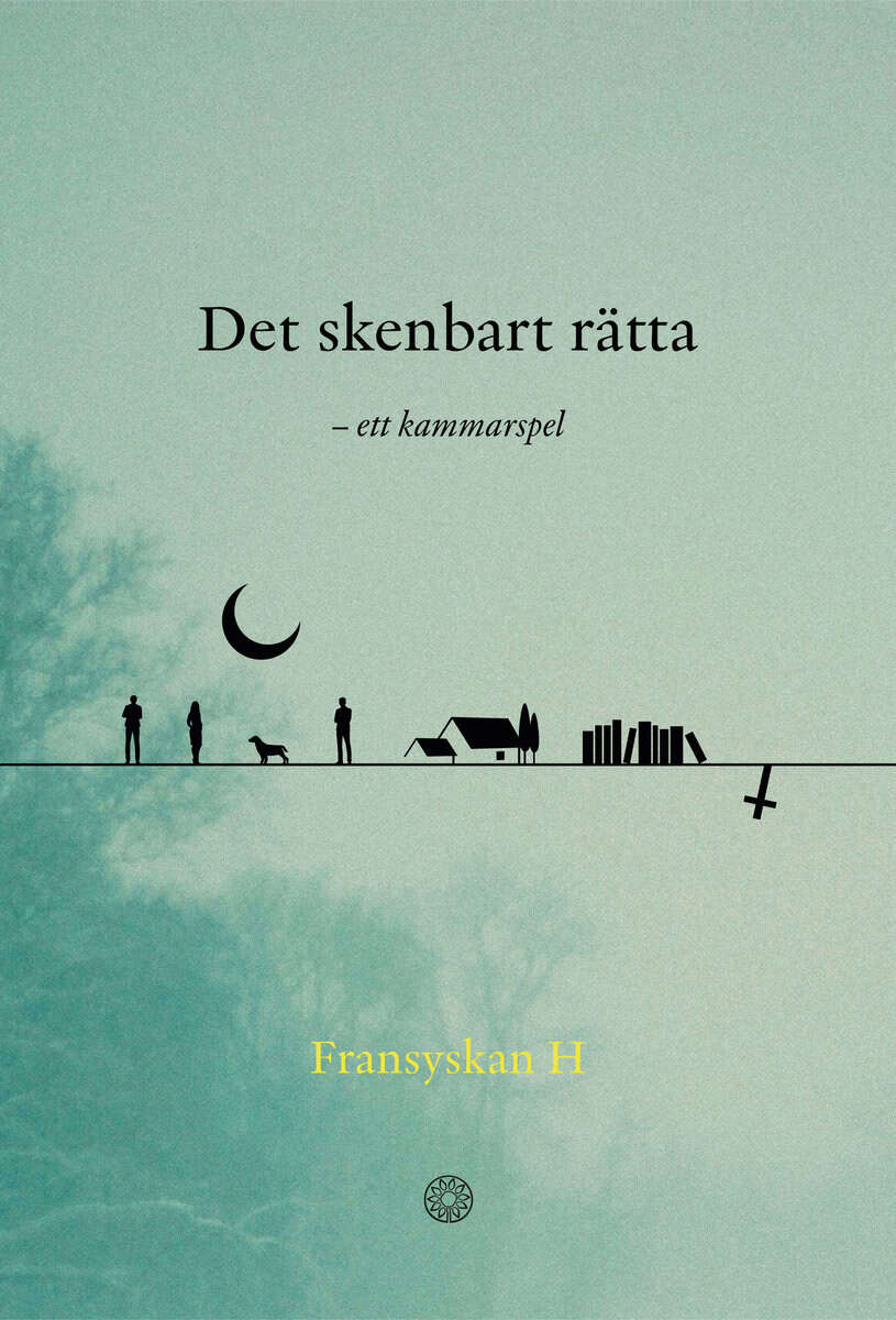 Fransyskan H. : Det skenbart rätta : ett kammarspel