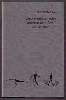 Franz Kafka : Jag har inga litterära intressen utan består helt av litteratur