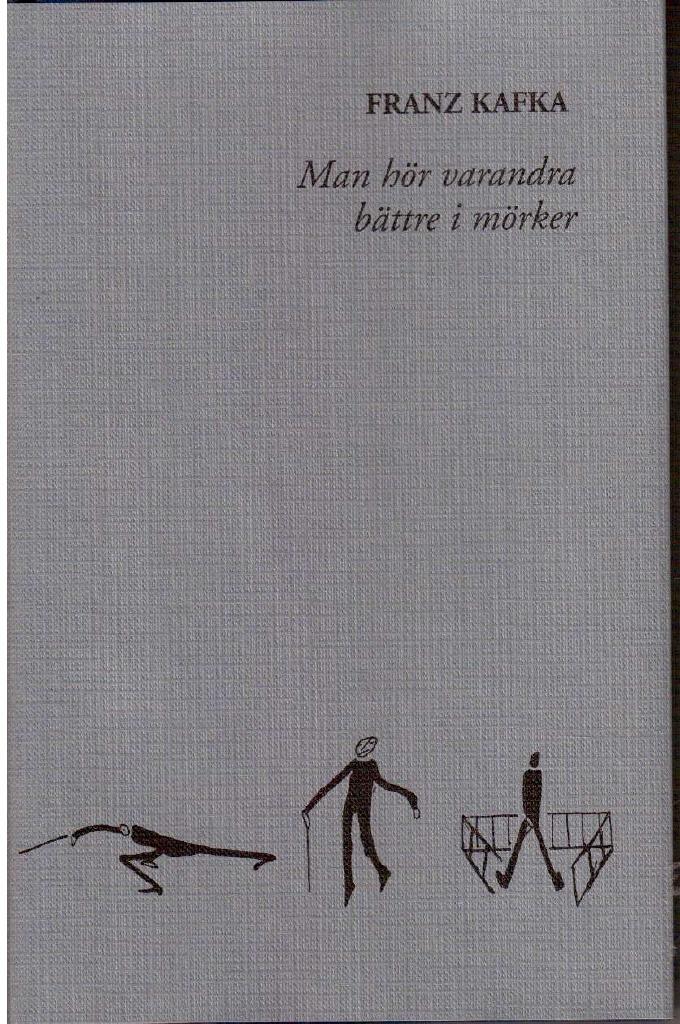 Franz Kafka : Man hör varandra bättre i mörker
