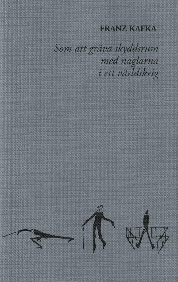 Franz Kafka : Som att gräva skyddsrum med naglarna i ett världskrig