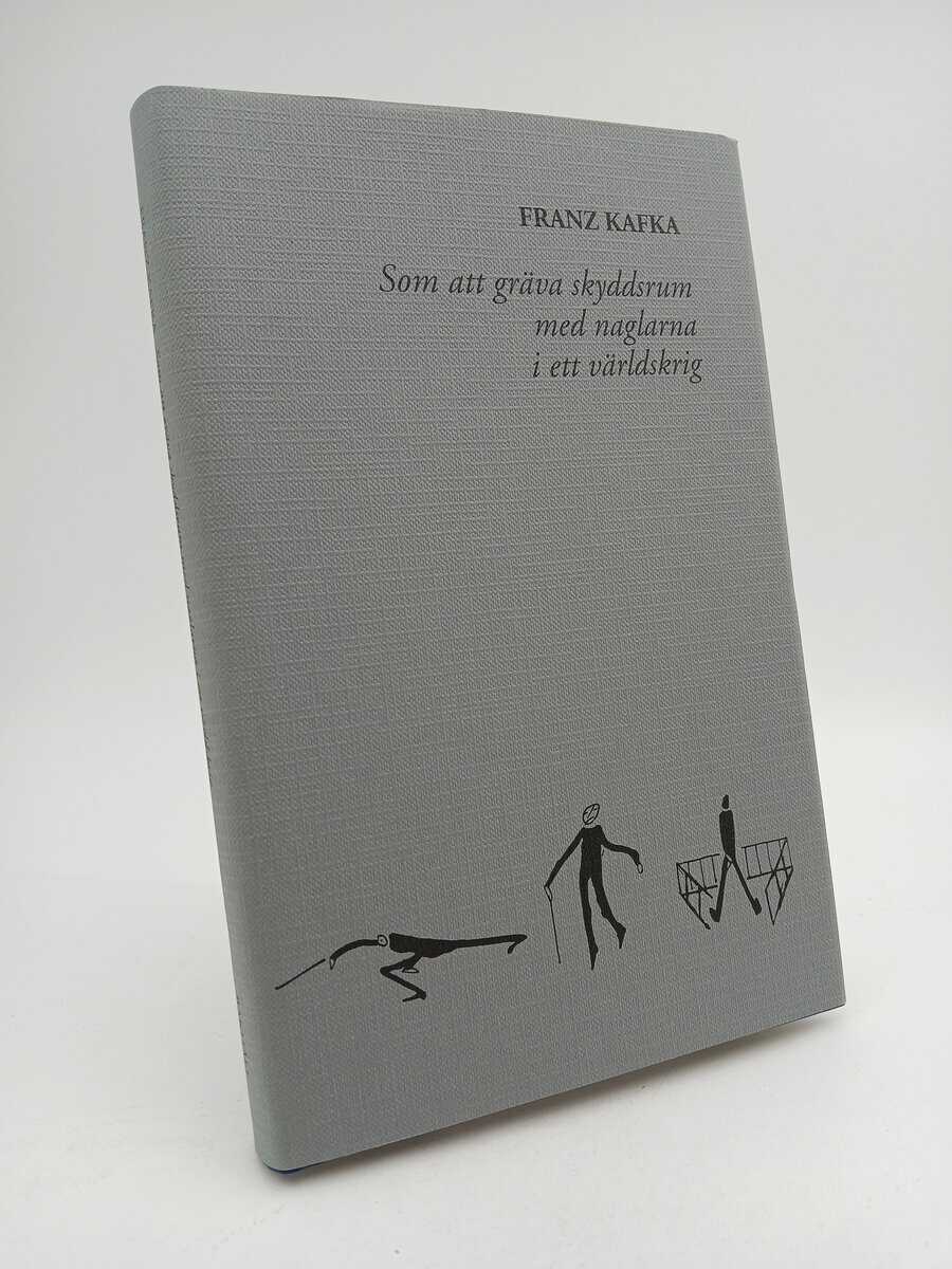 Franz Kafka : Som att gräva skyddsrum med naglarna i ett världskrig
