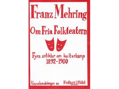 Franz Mehring : Om fria folkteatern. Fyra artiklar om kulturkamp 1892-1900