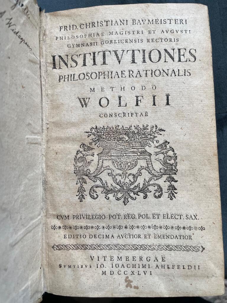 FR.CHR., BAUMEISTER : Institutiones Philosophiae Rationalis Methodo Wolfii Conscriptae / Philosophia definitiva, hoc est definitiones philosophicae. ex systemate celeb. Wolfii in unum collectae, succinctis observationibus exemplisque perspicuis illustratae et a nonnullis exceptionibus vindicatae. Editio septima, aucta et emendata.