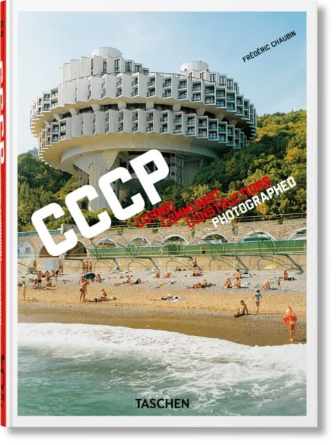 Frederic Chaubin : Frederic Chaubin. CCCP. Cosmic Communist Constructions Photographed. 45th E