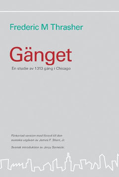 Frederic M. Thrasher : Gänget : en studie av 1313 gäng i Chicago