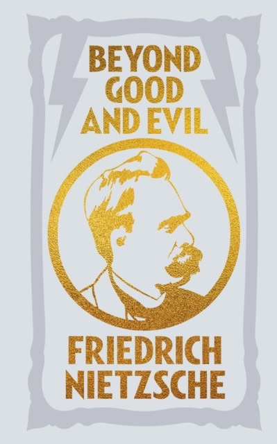 Frederich Nietzsche : Beyond Good and Evil