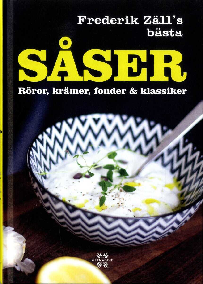 Frederik Zäll : Frederik Zälls bästa såser, röror, krämer, fonder & klassiker