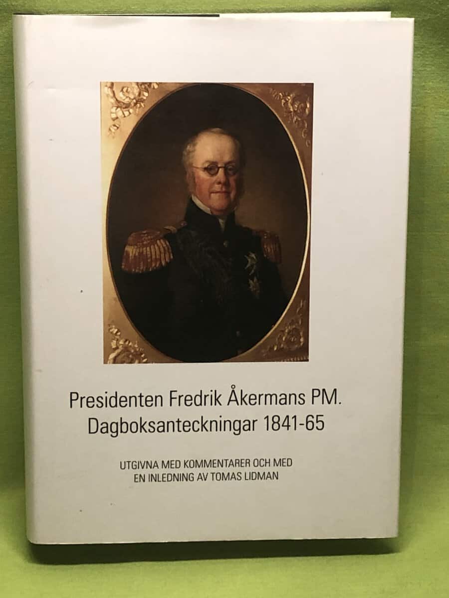 Fredrik Åkerman : Presidenten Fredrik Åkermans PM dagboksanteckningar 1841-65